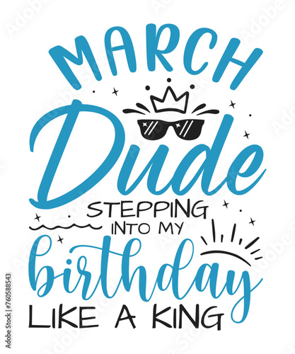 March dude birthday king design Birthday King SVG Cut File | Kids Birthday Svg | Birthday Gift | Funny Quote Svg | Birthday Dude T-shirt Design