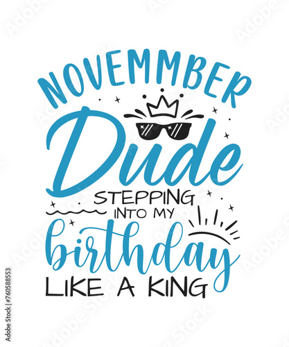 November dude birthday king design Birthday King SVG Cut File | Kids Birthday Svg | Birthday Gift | Funny Quote Svg | Birthday Dude T-shirt Design