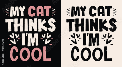 My cat thinks I'm cool lettering. Funny cat mom quotes for women girls lady. Kitten lovers sarcastic gift idea. Cute retro groovy aesthetic pink text vector shirt design clothing printable cut file. photo