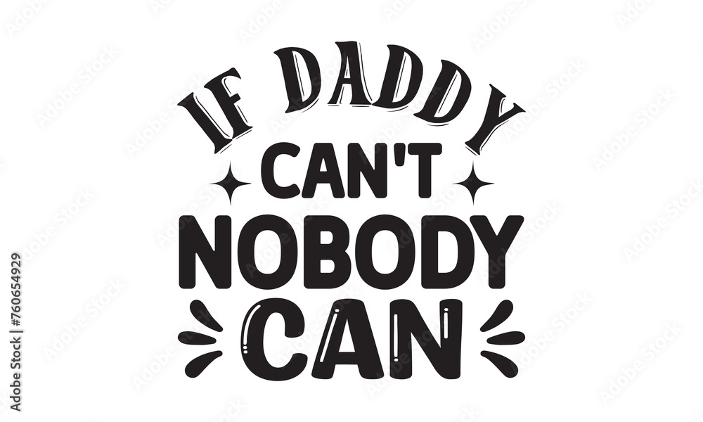 If Daddy Can't Nobody Can  T Shirt Design, Vector File 
