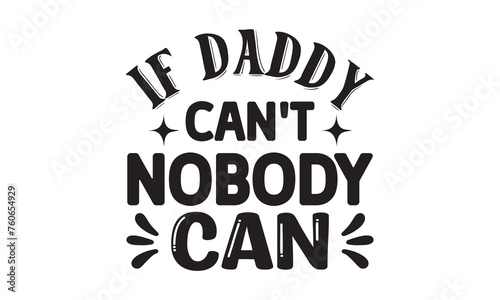 If Daddy Can t Nobody Can  T Shirt Design  Vector File 