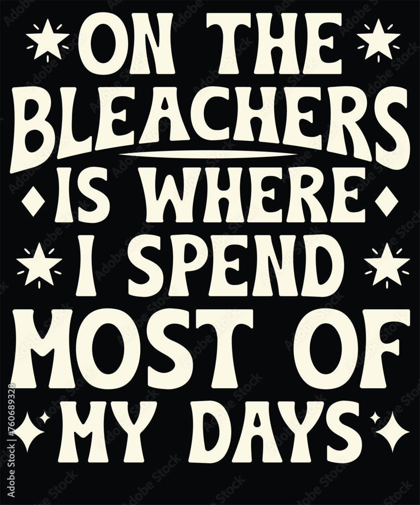 Naklejka premium On the bleachers is where I spend most of my days t shirt design