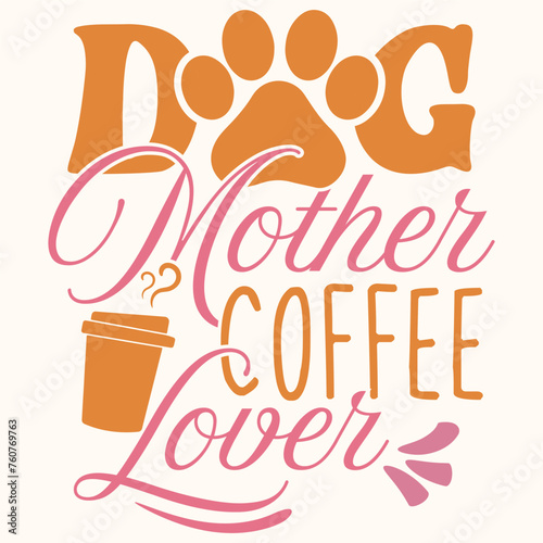 Dog mother coffee lover graphic design