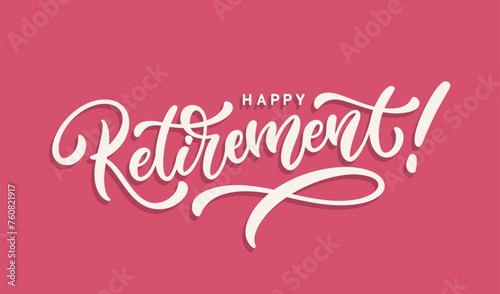 Happy Retirement hand lettering. Beautiful greeting card. Modern calligraphy for banner or poster. Vector inscription. photo