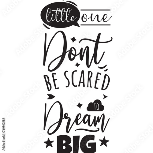 Little One Don't Be Scared To Dream Big. Vector Design on White Background