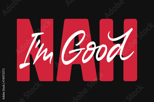Nah I'm Good vector lettering