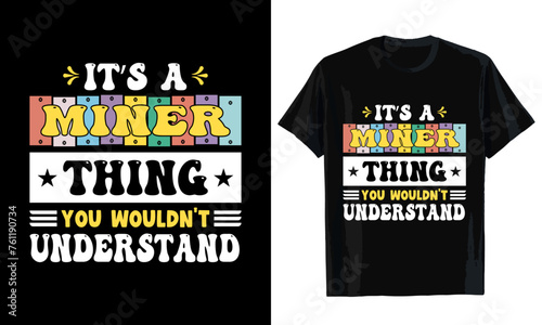 It's a miner thing you wouldn't understand T-shirt design. T-shirt template
