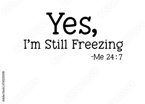 Yes I'm Still Freezing