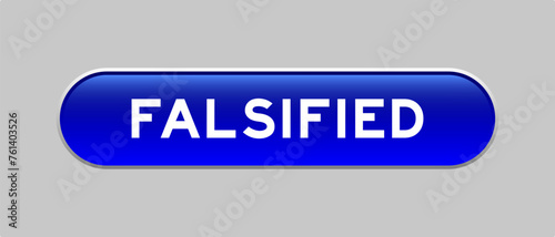 Blue color capsule shape button with word falsified on gray background