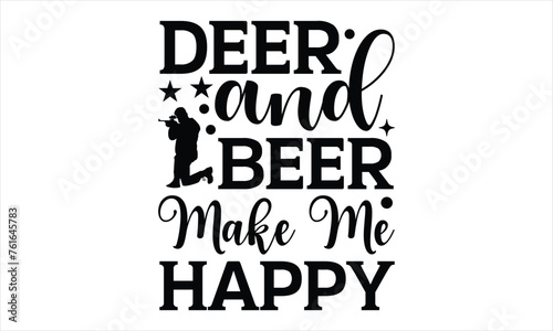 Deer and beer make me happy - Soccer svg Design, Handmade calligraphy vector illustration,
T-shirt for Cutting Machine, Hand drawn lettering phrase, Silhouette Cameo, Cricut. EPS 10.