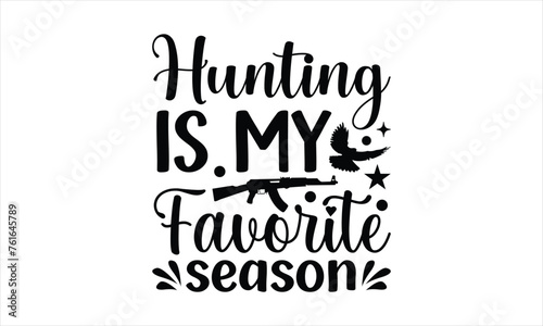 Hunting is only an addiction if you’re - Soccer t shirt design, Mugs, Notebooks, white background, Lettering design for greeting banners,
Modern calligraphy, Cards and Posters, svg EPS.
