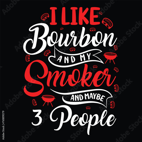 I like bourbon and my smoker and maybe 3 people