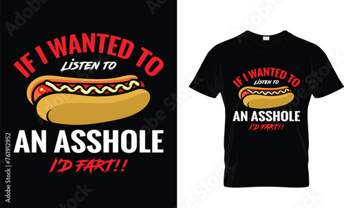 If I Wanted To Listen To An Asshole I'd Fart T-shirt Design