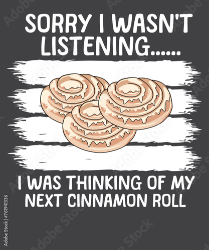 Sorry listening i was thinking of my next cinnamon roll T-Shirt design vector, Cinnamon Roll, Cinnamon shirt, pastry, sugar, bread, illustration, snack, bakery, bun, cinnamon, tasty, breakfast, desser photo