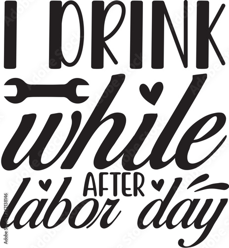 i drink while after labor day