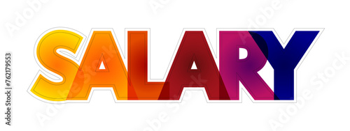 Salary is a fixed amount of money or compensation paid to an employee by an employer in return for work performed, colourful text concept background photo