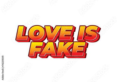 Love is fake. Text effect in 3 dimension style