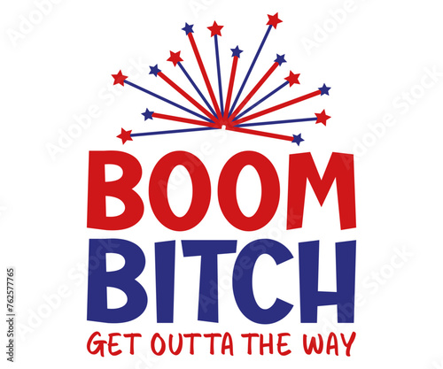 Boom Bitch Get Outta The Way Svg,4th of July,America Day,independence Day,USA Flag,Us Holidays,Patriotic,All American T-shirt
