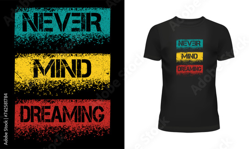 Never mind t shirt, Quote t shirt, Message t shirt, Typography t shirt design, Never mind dreaming