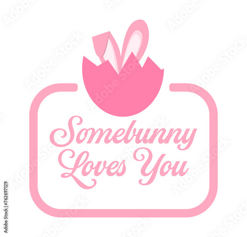 Somebunny Loves You text and a hidden bunny in a cracked egg shell. Pink design for Easter.