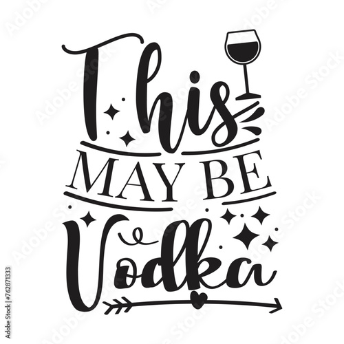 This May Be Vodka Vector Design on White Background