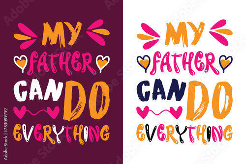 My father can do everything lettering. Father s day typography for t-shirt  poster  mug print and greeting cards.