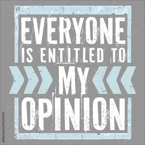 Funny Everyone is Entitled to My Opinion Sarcastic Quote