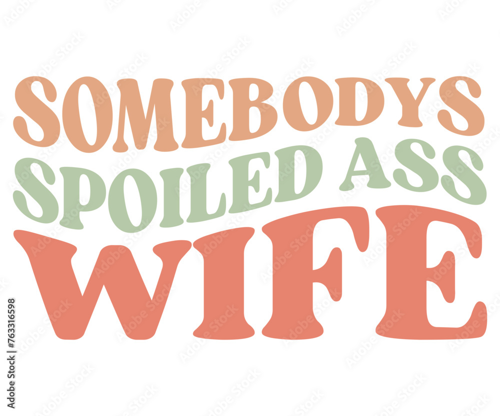 Somebody's Spoiled Ass Wife,Retro Groovy,Svg,T-shirt,Typography,Svg Cut File,Commercial Use,Instant Download 