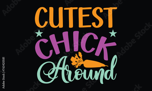 Cutest chick around - Christian Easter t shirt design  Calligraphy t shirt design  card  Hand drawn lettering phrase  svg Files for Cutting Cricut and Silhouette  isolat
