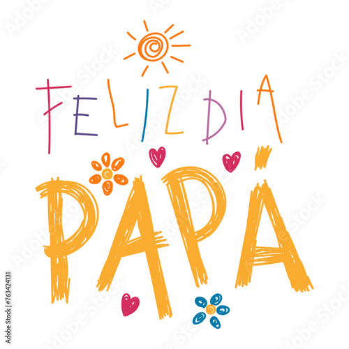 Feliz Dia Papa, Happy Fathers Day in Spanish kids writing, drawings, doodles, scribbles. Hand drawn vector illustration, isolated quote. Fathers day design, card, banner element