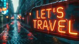 Neon Dreams: Inviting Travel Sign on Rainy Street, LET'S TRAVEL neon sign shines with vibrant invitation, reflecting on wet cobblestone street, capturing the wanderlust spirit amidst a rainy cityscap