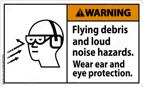 A warning sign depicting the necessity of wearing ear and eye protection due to flying debris and loud noise hazards.