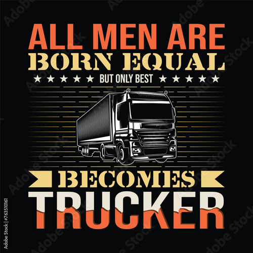 all men are born equal but only best becomes trucker
