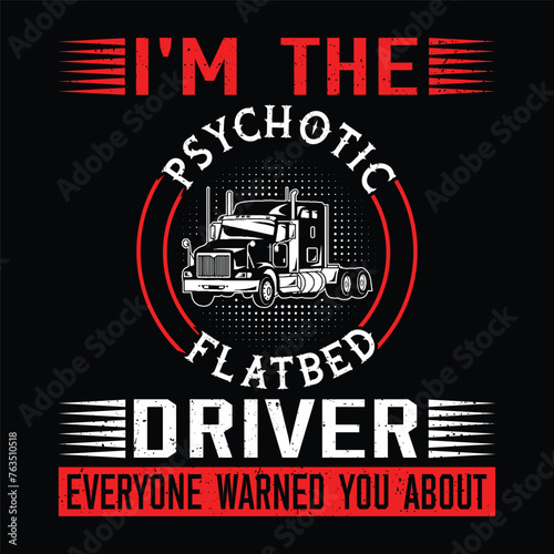 I'm the psychotic flatbed driver everyone warned you about