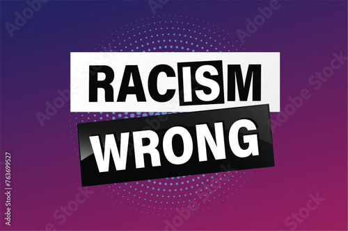 Racism is Wrong Lovely slogan against discrimination. Islam Muslim ethnic Niger stop sign. Good for scrap booking posters textiles gifts pride

