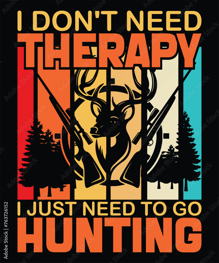 I Don't Need Therapy I Just Need to Go Hunting: Hunting Motivational Quote Art, Hunting Background, Hunting Poster, Hunting Wall Art, Hunting T-Shirt and Apparel