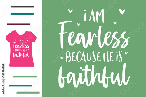 I am fearless because he is faithful t shirt design