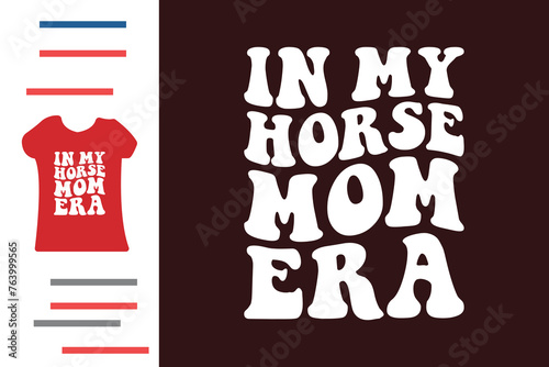 In my horse mom era t shirt design 