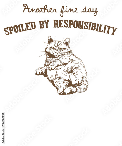 Another fine day spoiled by responsability lazy cat kitten  Funny Vintage Animal Saying for Print on T-shirt, Apparel, Sweatshirt, graphic tee digital download file SVG vector file illustration