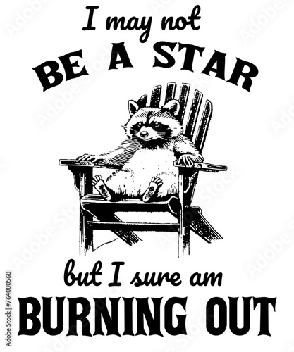 I may not be a start but I sure am burning out racoon lawn chair Funny Vintage Animal Saying for Print on T-shirt, Apparel, Sweatshirt, graphic tee digital download file SVG vector file illustration