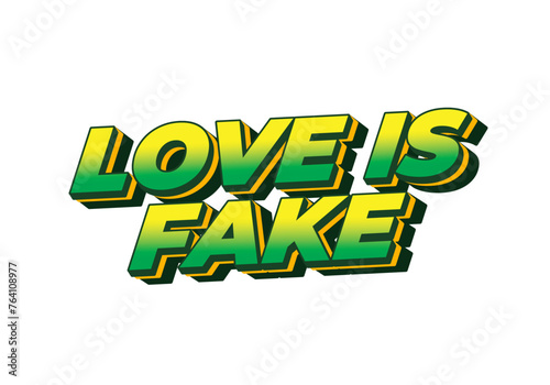 Love is fake. Text effect in 3 dimension style