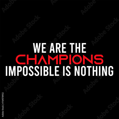 we are the champion impossible is nothing modern and stylish motivational quotes ,illustration for print t shirt, typography, win