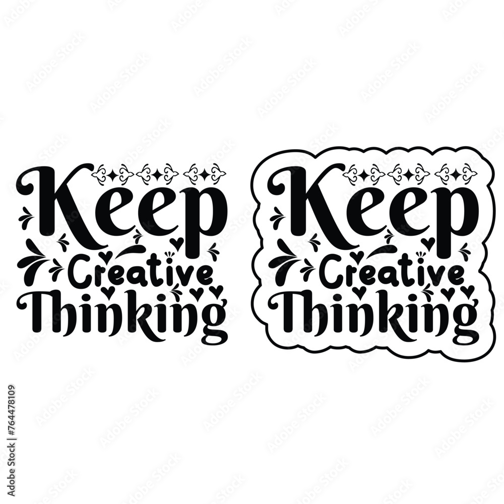 Keep creative thinking. Keep creative thinking.