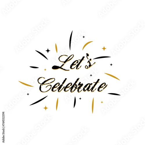Let s celebrate sign banner. Vector lettering with golden stars. For holiday design  t-shirt  postcard  party invitation  poster.