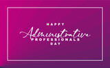 Happy Administrative, Holiday Concept Vector, Administrative Professionals Day.