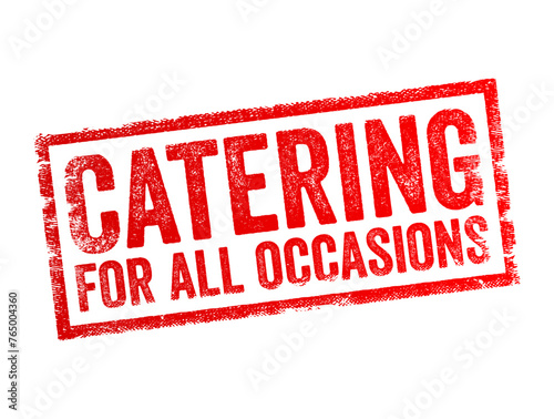 Catering for All Occasions - a catering service or business that provides food and beverage services for a wide range of events, gatherings or celebrations, text concept stamp
