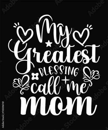 MY GREATEST BLESSING CALL ME MOM TSHIRT DESIGN