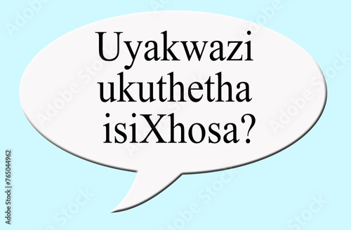 Digital illustration - Concept - Speech bubble - do you speak Xhosa? Uyakwazi ukuthetha isiXhosa? photo