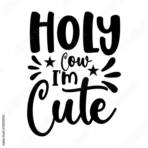 Holy Cow I'm Cute SVG Cut file