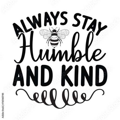 always stay humble and kind 